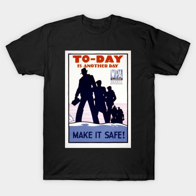 Digitally restored WPA Poster "Today is Another Day. Make It Safe" T-Shirt by vintageposterco